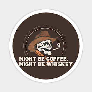 Might Be Coffee. Might Be Whiskey Skull Magnet